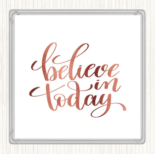 Rose Gold Believe In Today Quote Coaster