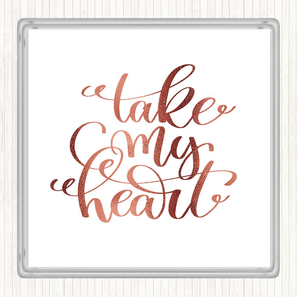 Rose Gold Take My Heart Quote Coaster