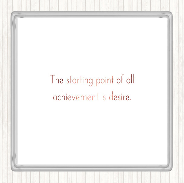 Rose Gold Achievement Starts With Desire Quote Coaster