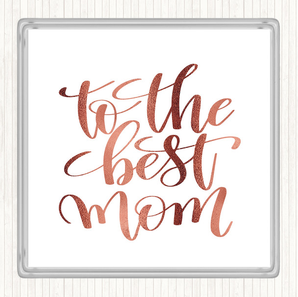 Rose Gold To The Best Mom Quote Coaster