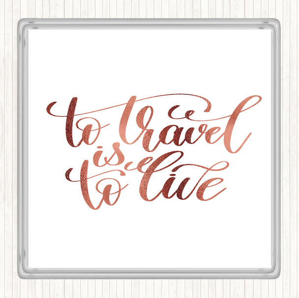 Rose Gold To Travel Is To Live Swirl Quote Coaster