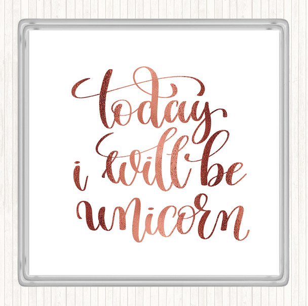 Rose Gold Today I Will Be Unicorn Quote Coaster