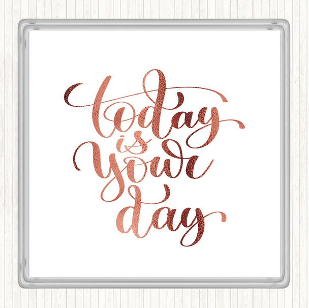 Rose Gold Today Is Your Day Quote Coaster