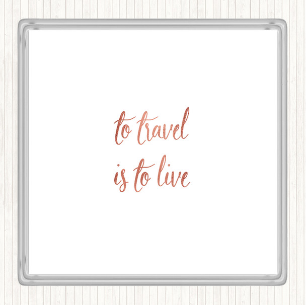 Rose Gold Travel Is To Live Quote Coaster