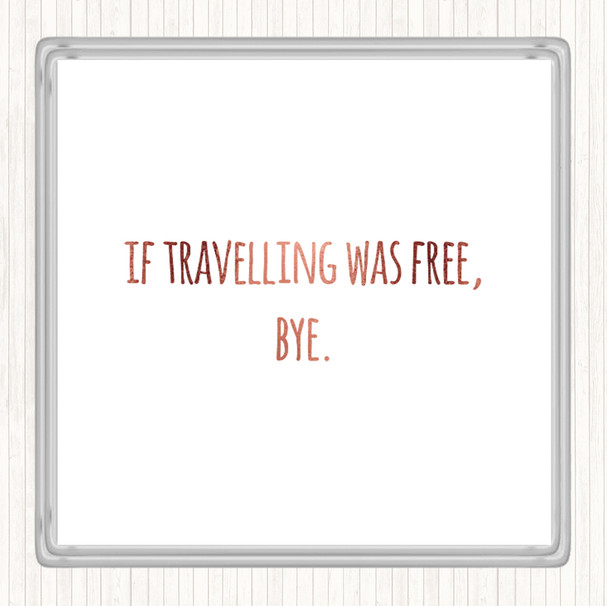 Rose Gold Travelling Free Quote Coaster