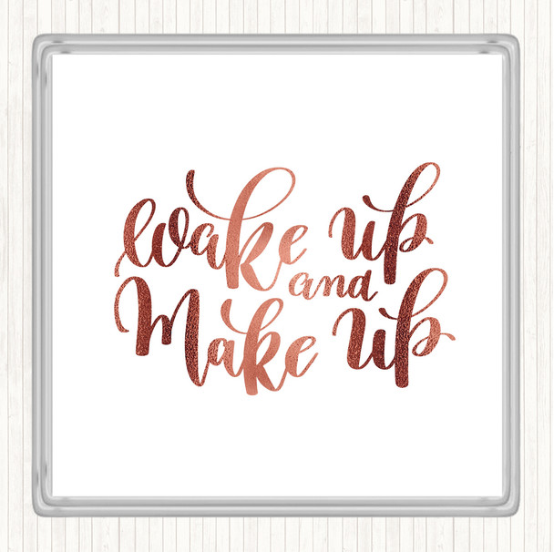 Rose Gold Wake Up And Make Up Quote Coaster