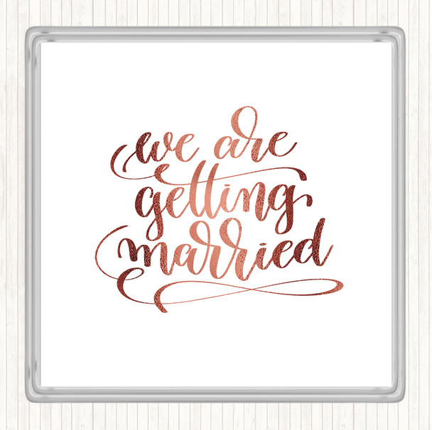Rose Gold We Are Getting Married Quote Coaster