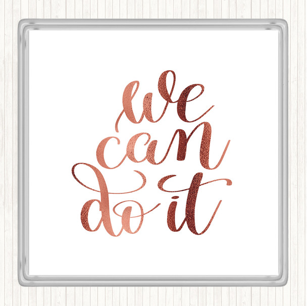 Rose Gold We Can Do It Quote Coaster