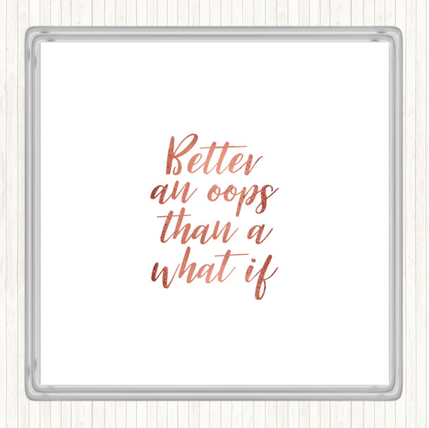 Rose Gold Better All Oops Quote Coaster