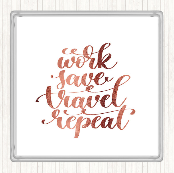Rose Gold Work Save Travel Repeat Quote Coaster