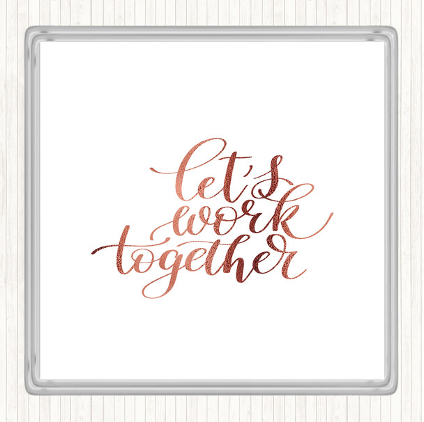 Rose Gold Work Together Quote Coaster