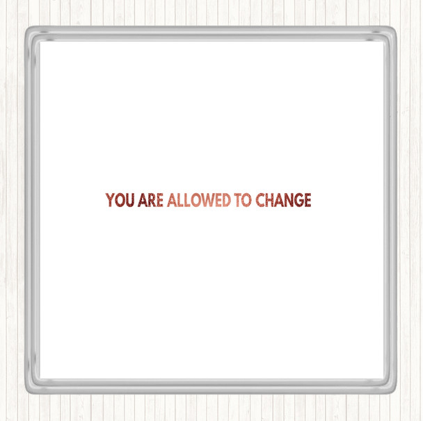 Rose Gold You Are Allowed To Change Quote Coaster