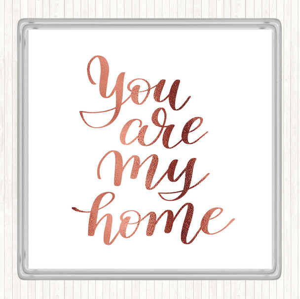Rose Gold You Are My Home Quote Coaster