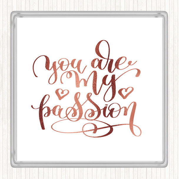 Rose Gold You Are My P[Passion Quote Coaster