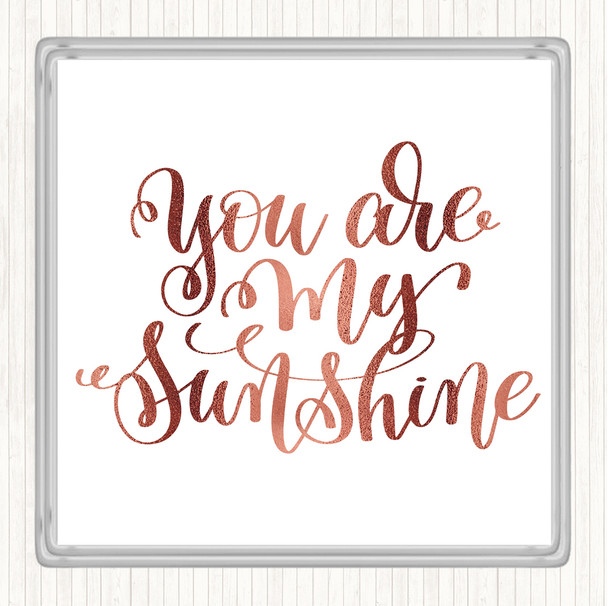 Rose Gold You Are My Sunshine Quote Coaster