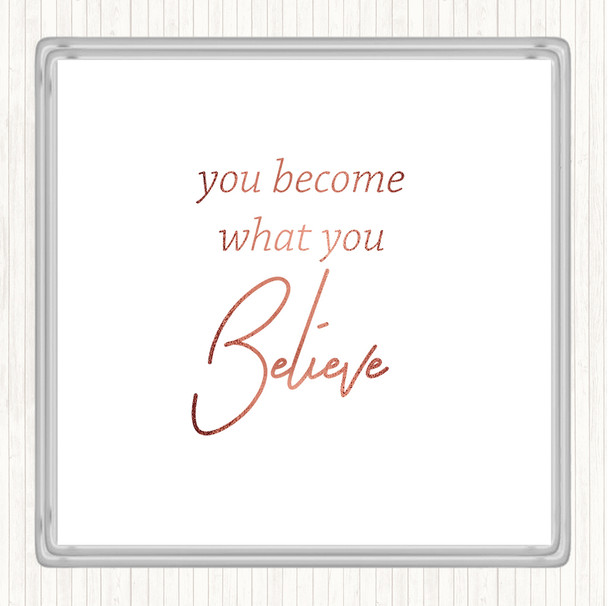 Rose Gold You Become What You Believe Quote Coaster