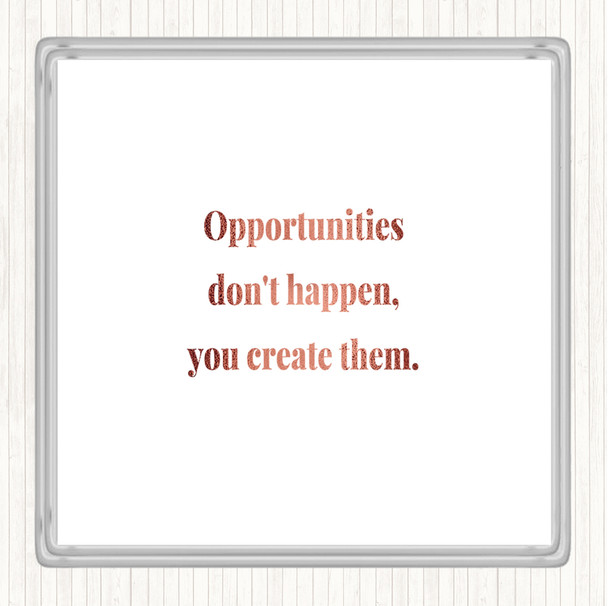 Rose Gold You Create Opportunities Quote Coaster