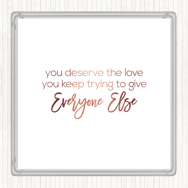 Rose Gold You Deserve The Love Quote Coaster