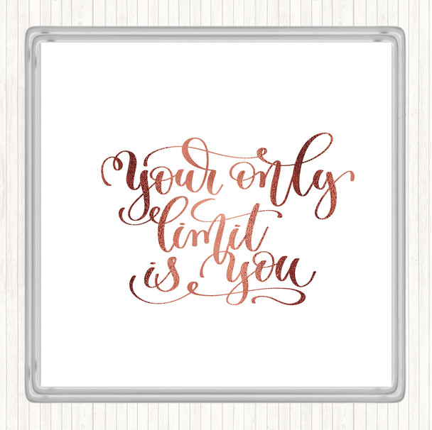 Rose Gold Your Only Limit Is You Quote Coaster