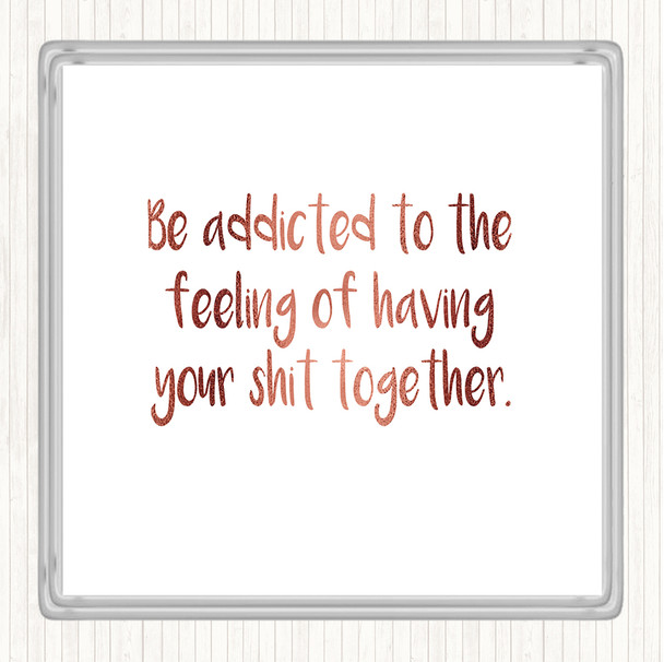 Rose Gold Addicted To The Feeling Quote Coaster