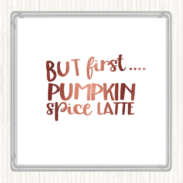 Rose Gold But First Pumpkin Spice Latte Quote Coaster