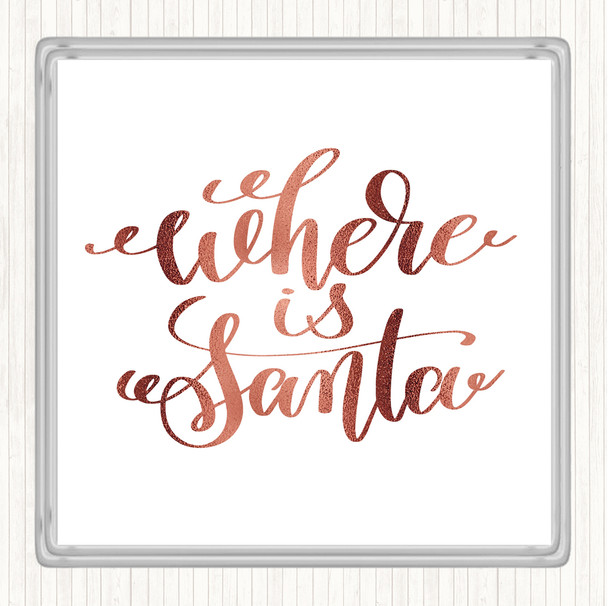 Rose Gold Christmas Where Is Santa Quote Coaster