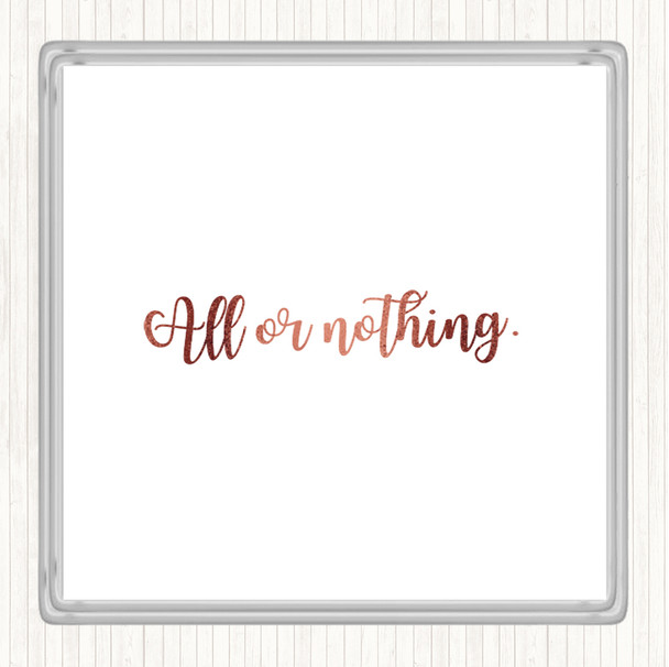 Rose Gold All Or Nothing Quote Coaster