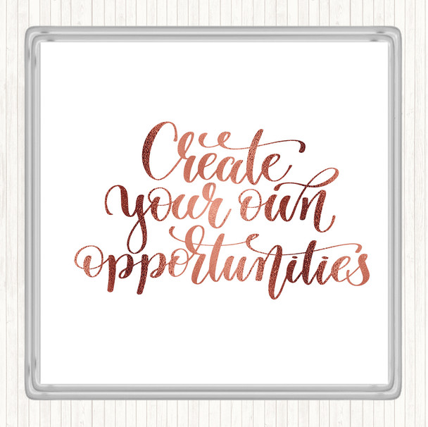 Rose Gold Create Own Opportunities Quote Coaster