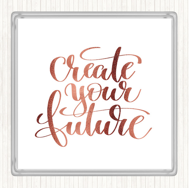 Rose Gold Create Your Future Quote Coaster