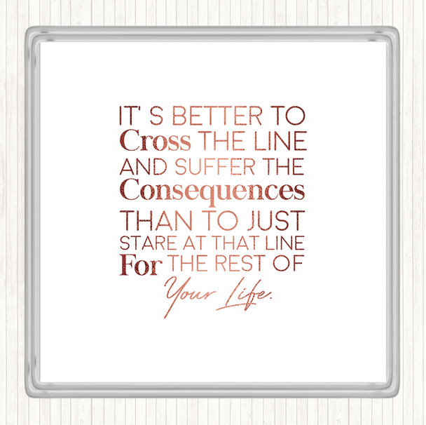 Rose Gold Cross The Line Quote Coaster