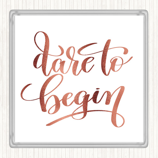 Rose Gold Dare Begin Quote Coaster