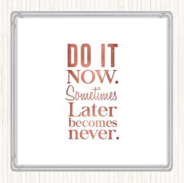 Rose Gold Do It Now Quote Coaster