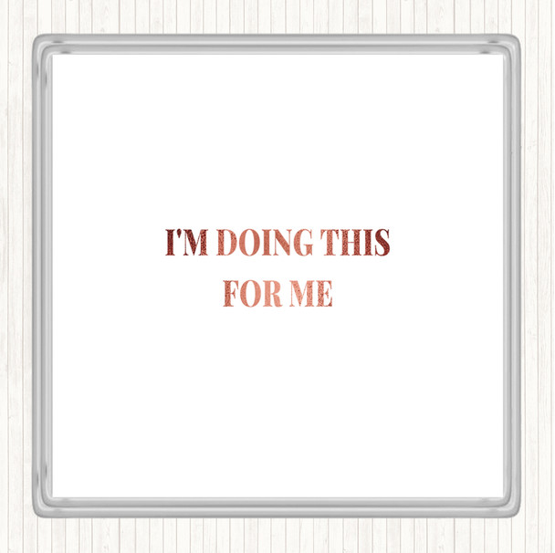 Rose Gold Doing This For Me Quote Coaster