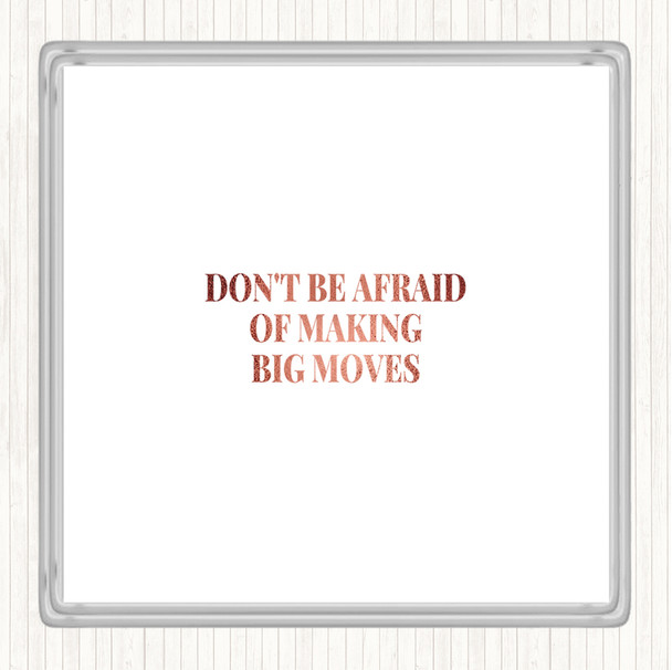 Rose Gold Don't Be Afraid Of Making Big Moves Quote Coaster