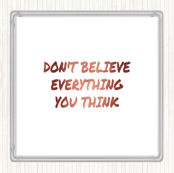 Rose Gold Don't Believe Everything You Think Quote Coaster