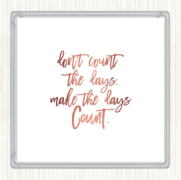 Rose Gold Don't Count The Days Quote Coaster