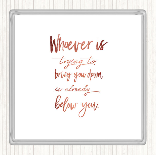 Rose Gold Already Below You Quote Coaster