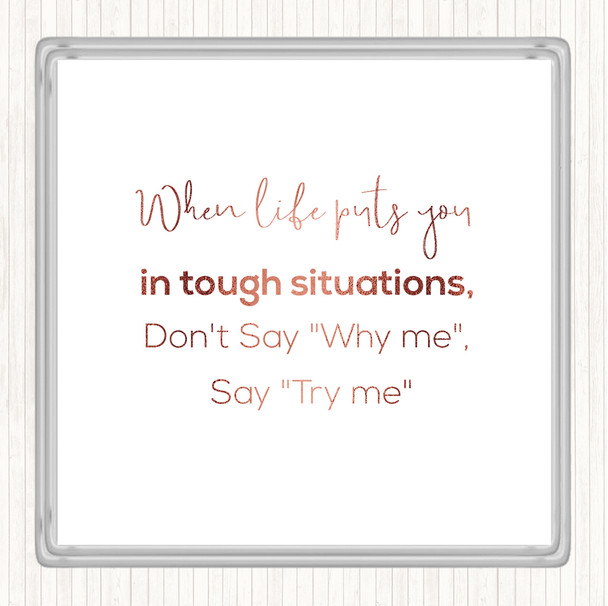 Rose Gold Don't Say Why Me Quote Coaster