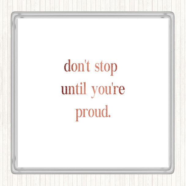 Rose Gold Don't Stop Until You're Proud Quote Coaster