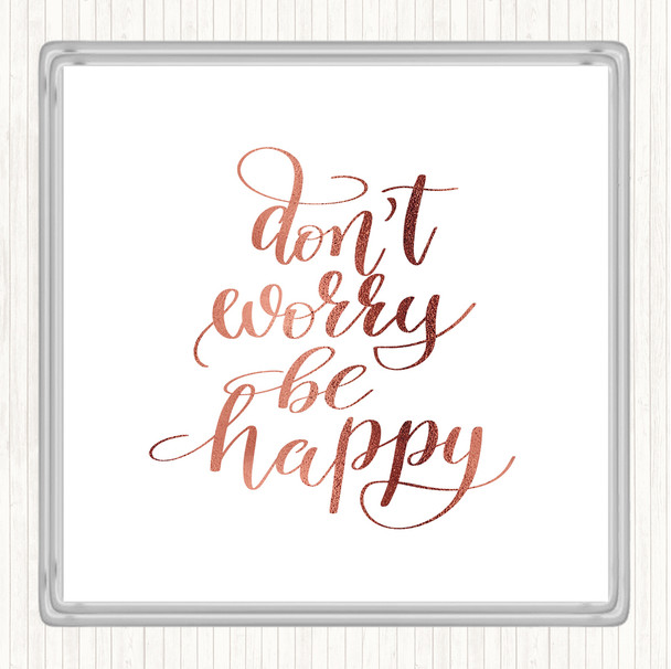 Rose Gold Don't Worry Be Happy Quote Coaster