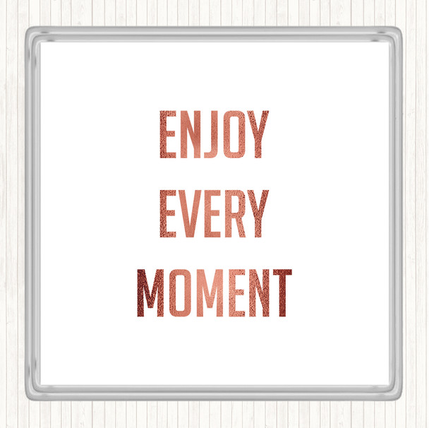 Rose Gold Enjoy Every Moment Quote Coaster