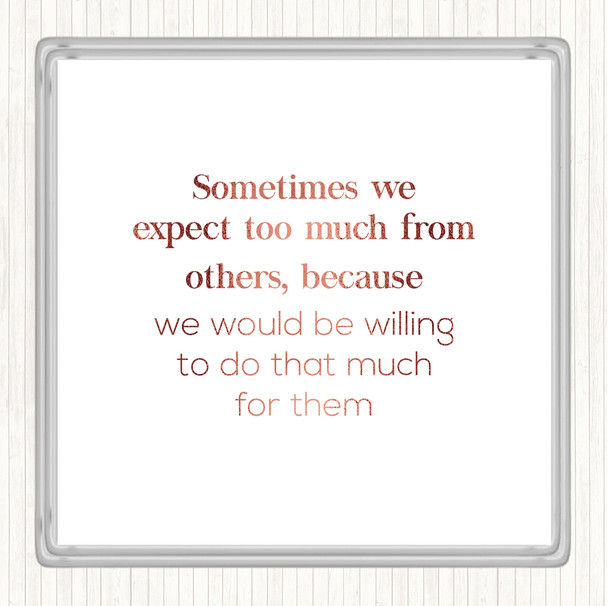 Rose Gold Expect Too Much From Others Quote Coaster