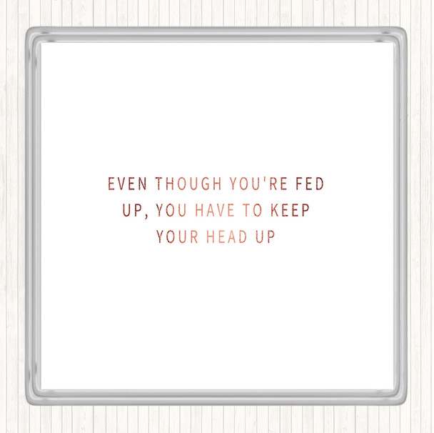 Rose Gold Fed Up Head Up Quote Coaster