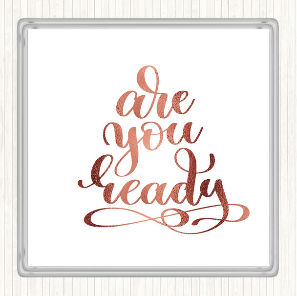 Rose Gold Are You Ready Quote Coaster