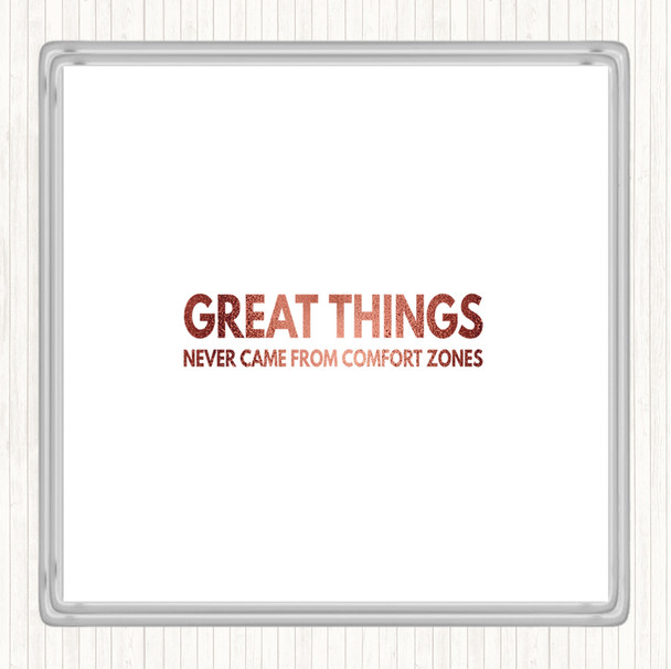 Rose Gold Great Things Never Came From Comfort Zones Quote Coaster