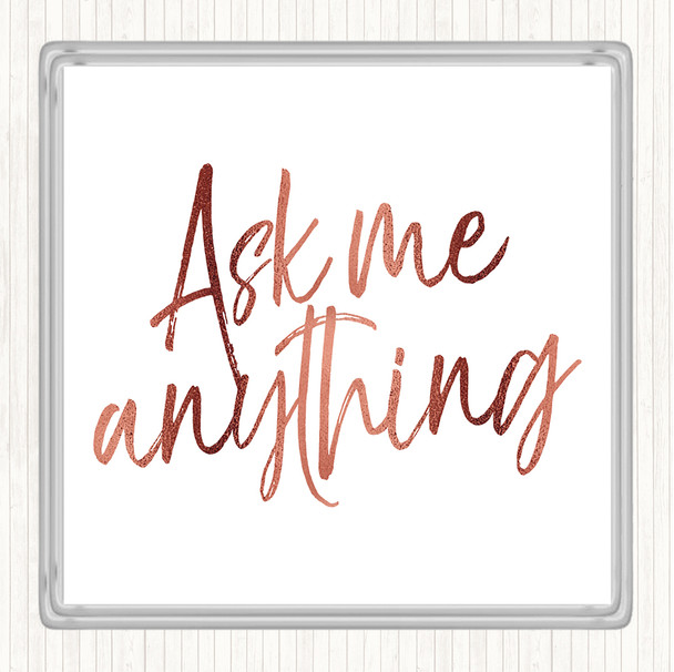 Rose Gold Ask Me Anything Quote Coaster
