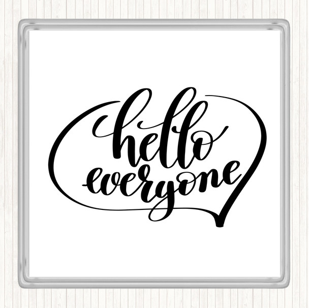 White Black Hello Everyone Quote Coaster