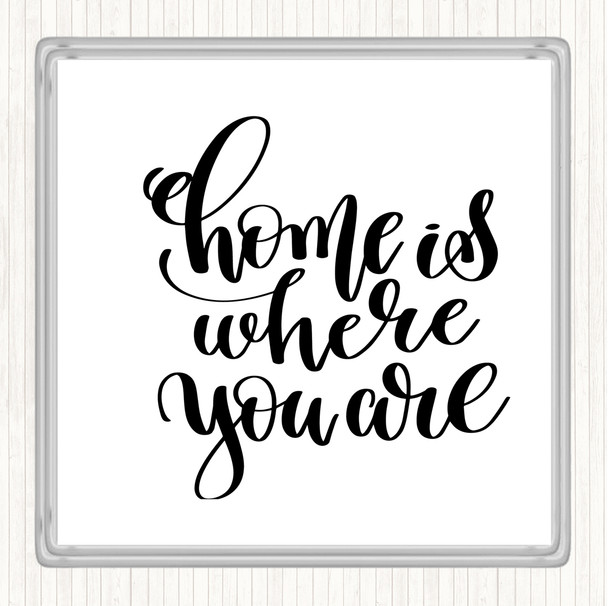 White Black Home Is Where You Are Quote Coaster