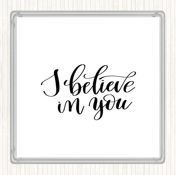 White Black I Believe In You Quote Coaster