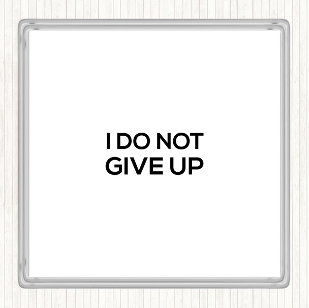White Black I Do Not Give Up Quote Coaster